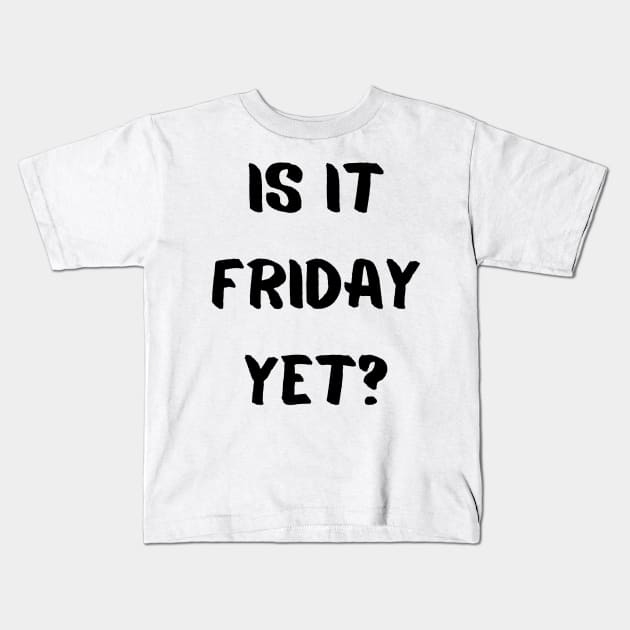 Is it friday yet? Kids T-Shirt by mdr design